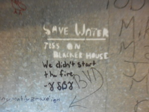 Save Water - Piss on Blacker Hovse. (We didn't start the fire)